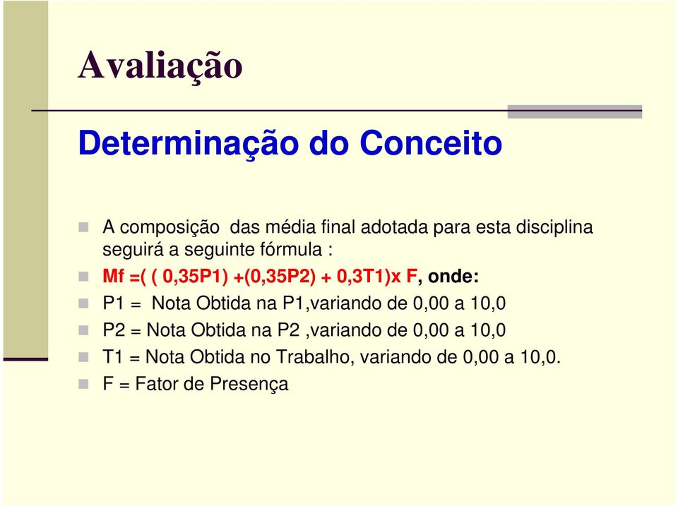 P1 = Nota Obtida na P1,variando de 0,00 a 10,0 P2 = Nota Obtida na P2,variando de