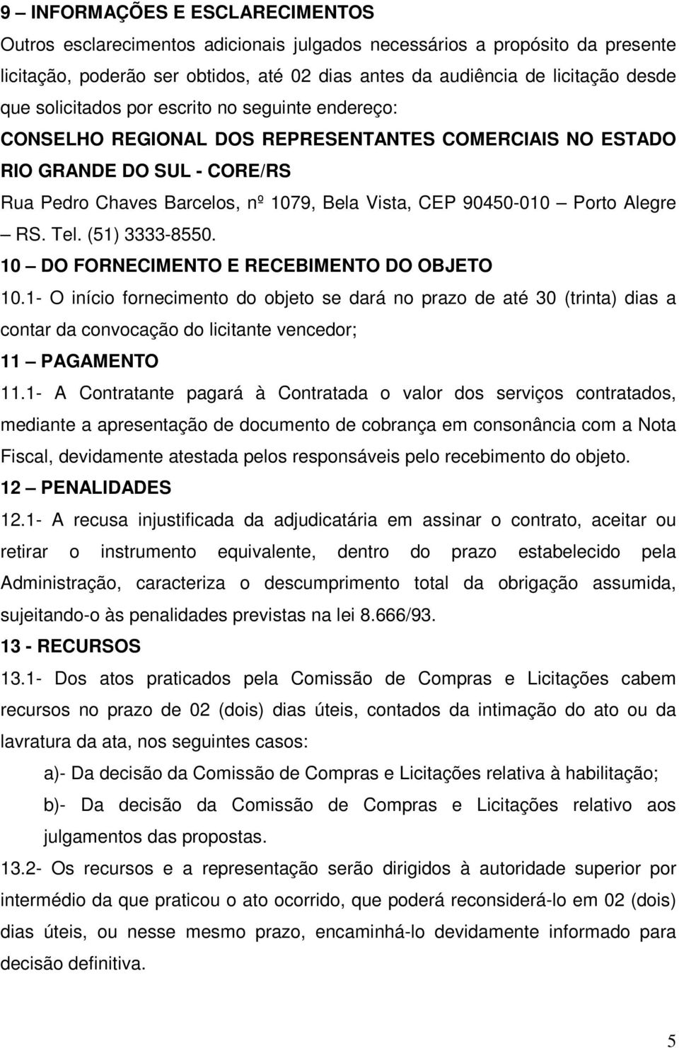 Alegre RS. Tel. (51) 3333-8550. 10 DO FORNECIMENTO E RECEBIMENTO DO OBJETO 10.