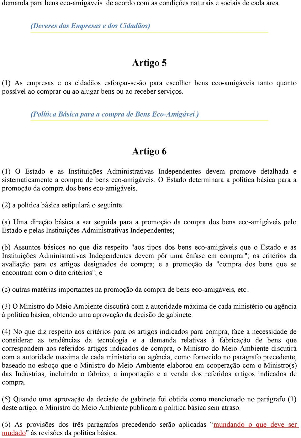 (Política Básica para a compra de Bens Eco-Amigávei.) Artigo 6 (1) O Estado e as Instituições Administrativas Independentes devem promove detalhada e sistematicamente a compra de bens eco-amigáveis.