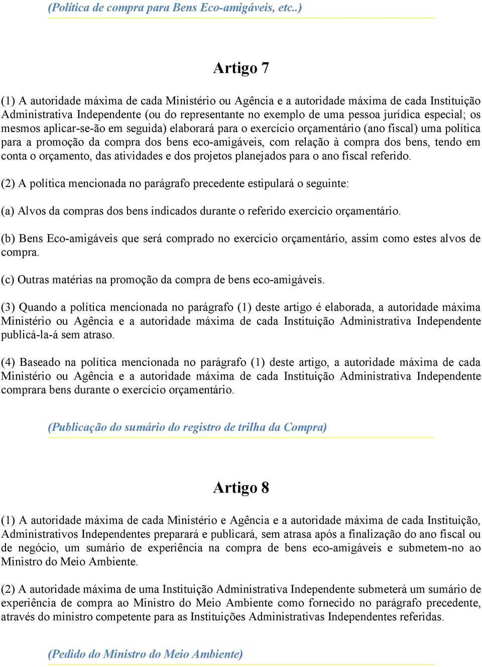 especial; os mesmos aplicar-se-ão em seguida) elaborará para o exercício orçamentário (ano fiscal) uma política para a promoção da compra dos bens eco-amigáveis, com relação à compra dos bens, tendo