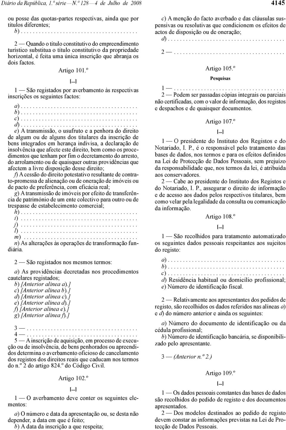 Artigo 101.º 1 São registados por averbamento às respectivas inscrições os seguintes factos: a)....................................... b)....................................... c)....................................... d).