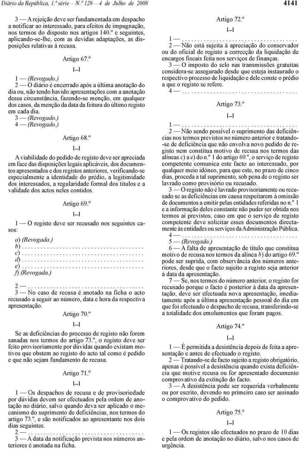 º e seguintes, aplicando -se -lhe, com as devidas adaptações, as disposições relativas à recusa. Artigo 67.º 1 (Revogado.