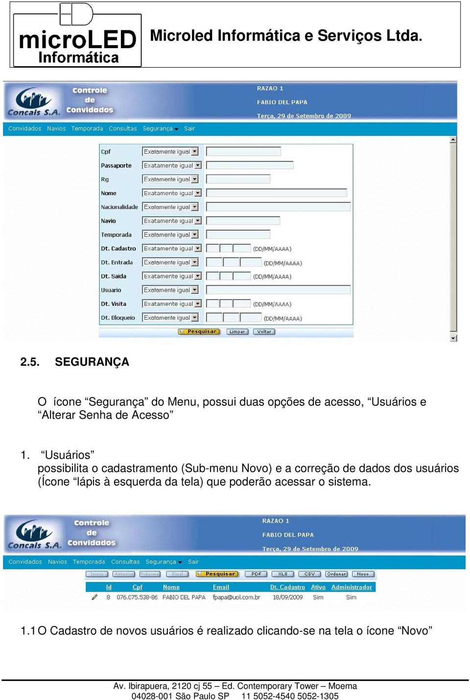 Usuários possibilita o cadastramento (Sub-menu Novo) e a correção de dados dos