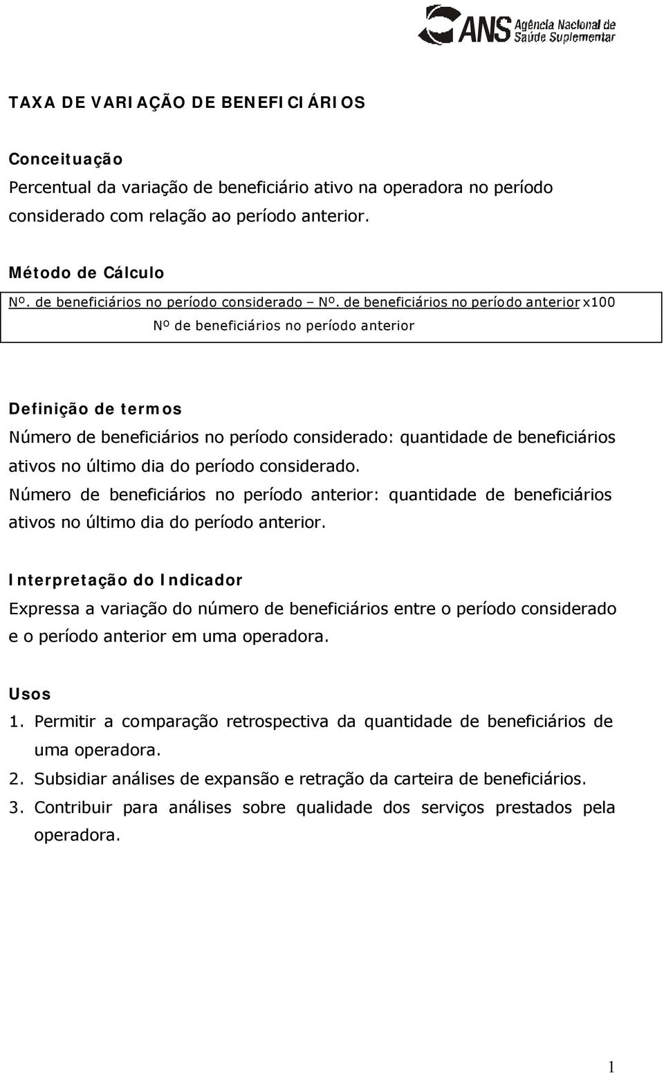 considerado. Número de beneficiários no período anterior: quantidade de beneficiários ativos no último dia do período anterior.