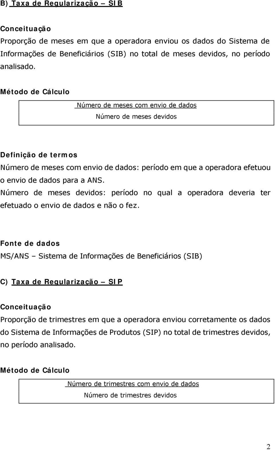 Número de meses devidos: período no qual a operadora deveria ter efetuado o envio de dados e não o fez.