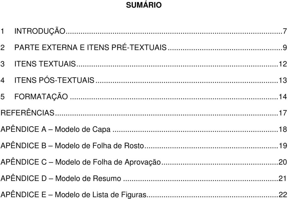 .. 17 APÊNDICE A Modelo de Capa... 18 APÊNDICE B Modelo de Folha de Rosto.