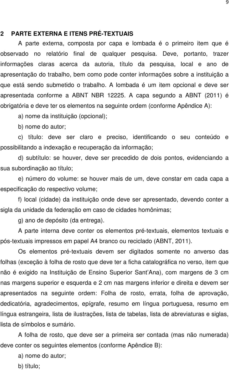 submetido o trabalho. A lombada é um item opcional e deve ser apresentada conforme a ABNT NBR 12225.