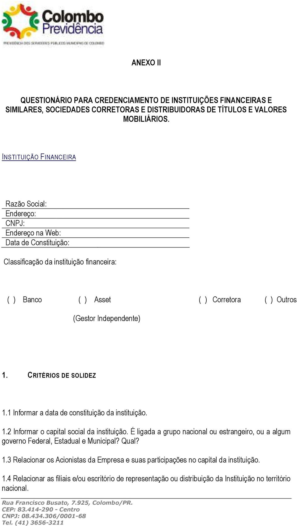 Independente) 1. CRITÉRIOS DE SOLIDEZ 1.1 Informar a data de constituição da instituição. 1.2 Informar o capital social da instituição.