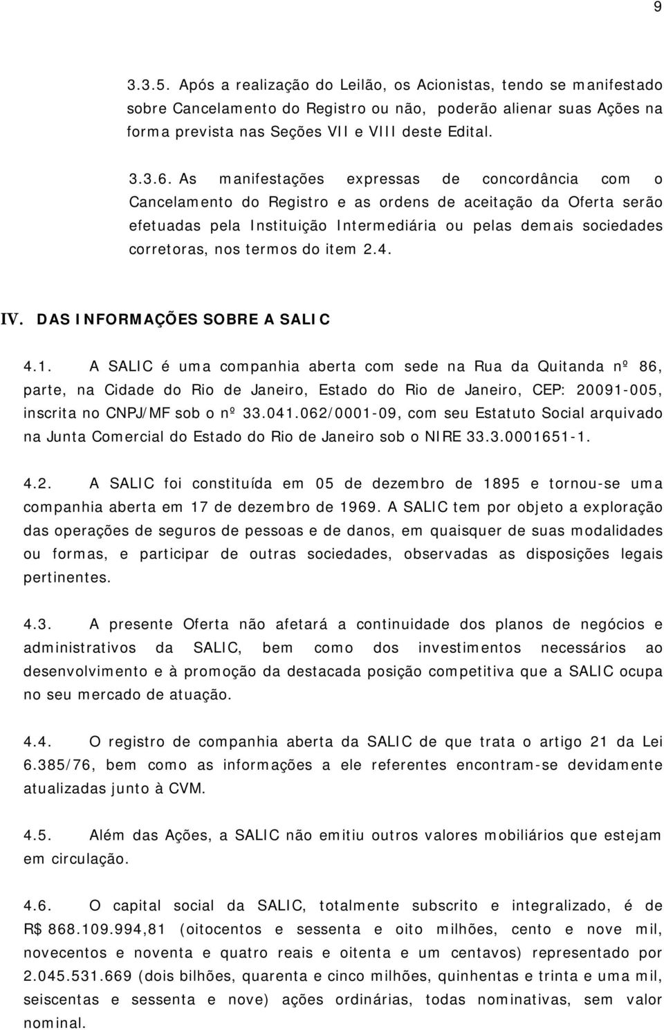 termos do item 2.4. IV. DAS INFORMAÇÕES SOBRE A SALIC 4. 4.1.