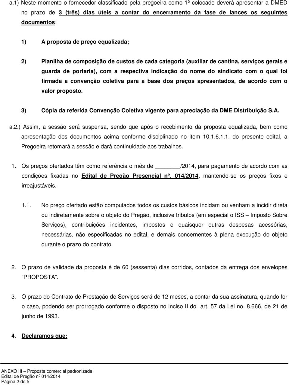 sindicato com o qual foi firmada a convenção coletiva para a base dos preços apresentados, de acordo com o valor proposto.