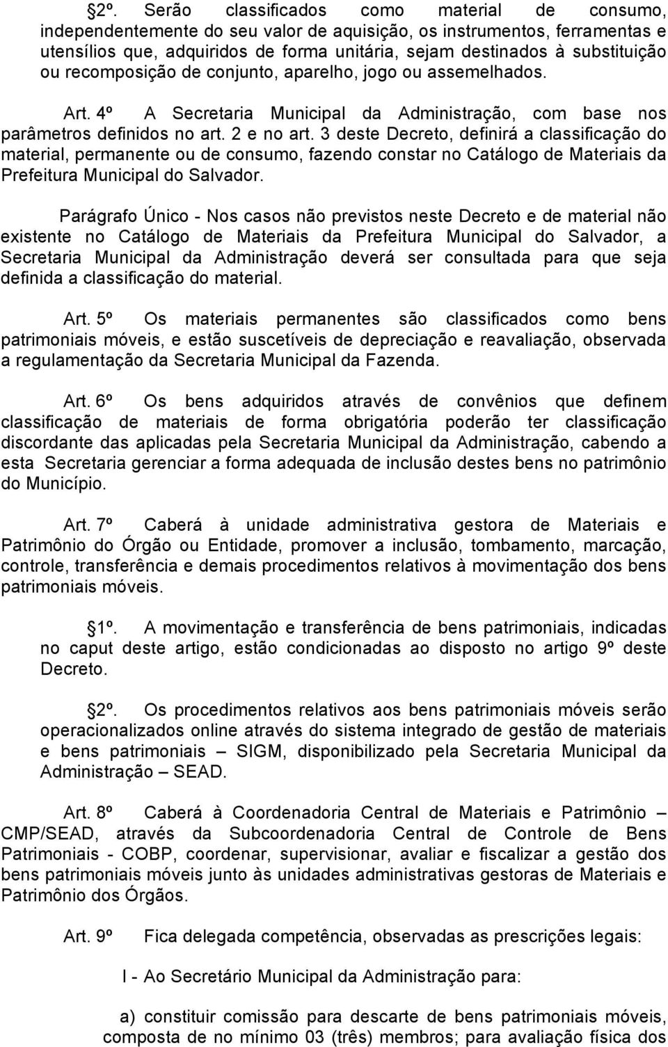 3 deste Decreto, definirá a classificação do material, permanente ou de consumo, fazendo constar no Catálogo de Materiais da Prefeitura Municipal do Salvador.