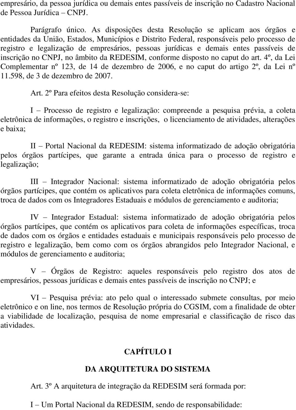 jurídicas e demais entes passíveis de inscrição no CNPJ, no âmbito da REDESIM, conforme disposto no caput do art.