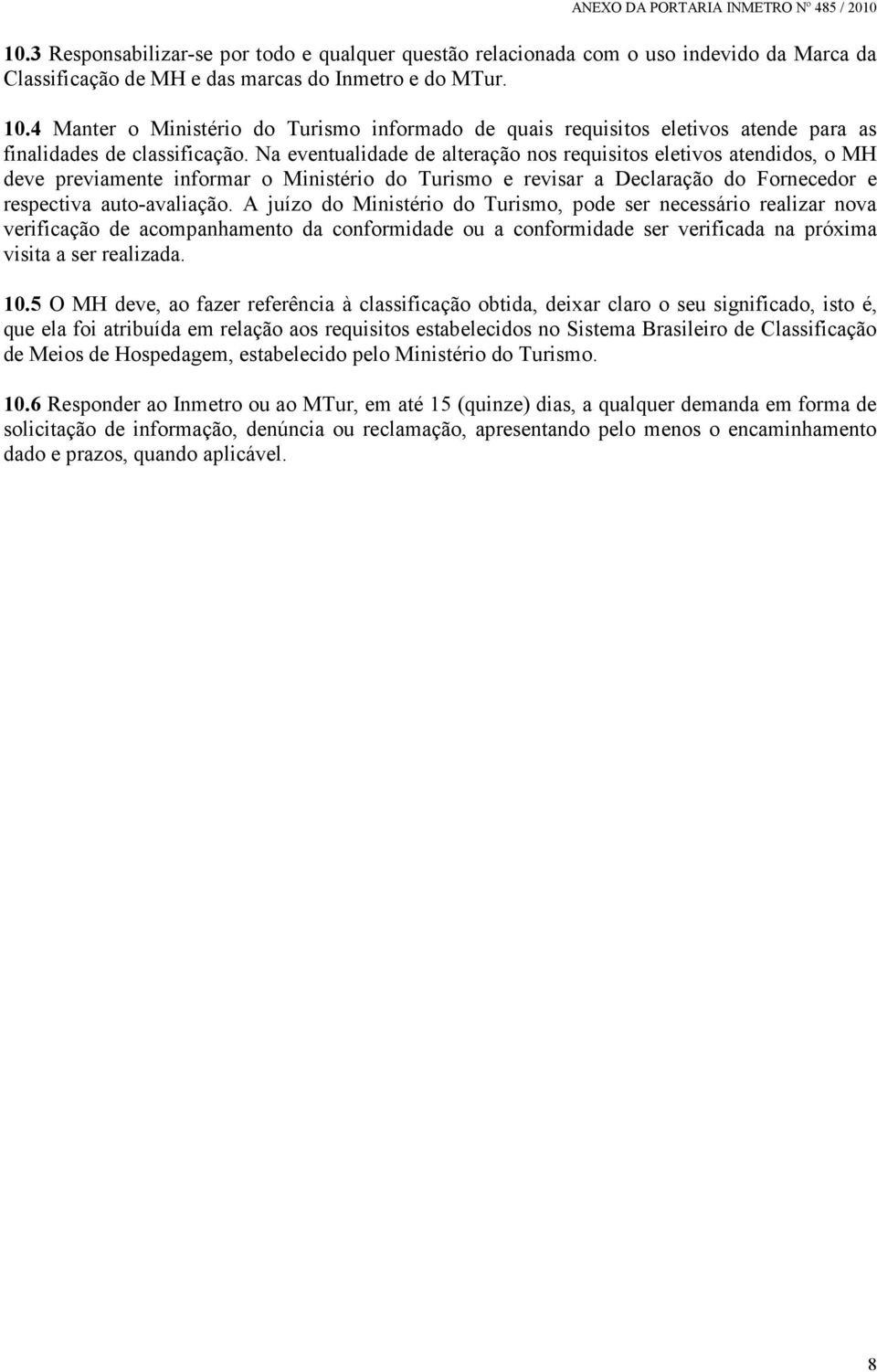 Na eventualidade de alteração nos requisitos eletivos atendidos, o MH deve previamente informar o Ministério do Turismo e revisar a Declaração do Fornecedor e respectiva auto-avaliação.