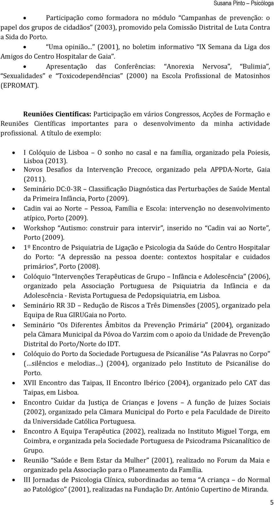 Apresentação das Conferências: Anorexia Nervosa, Bulimia, Sexualidades e Toxicodependências (2000) na Escola Profissional de Matosinhos (EPROMAT).