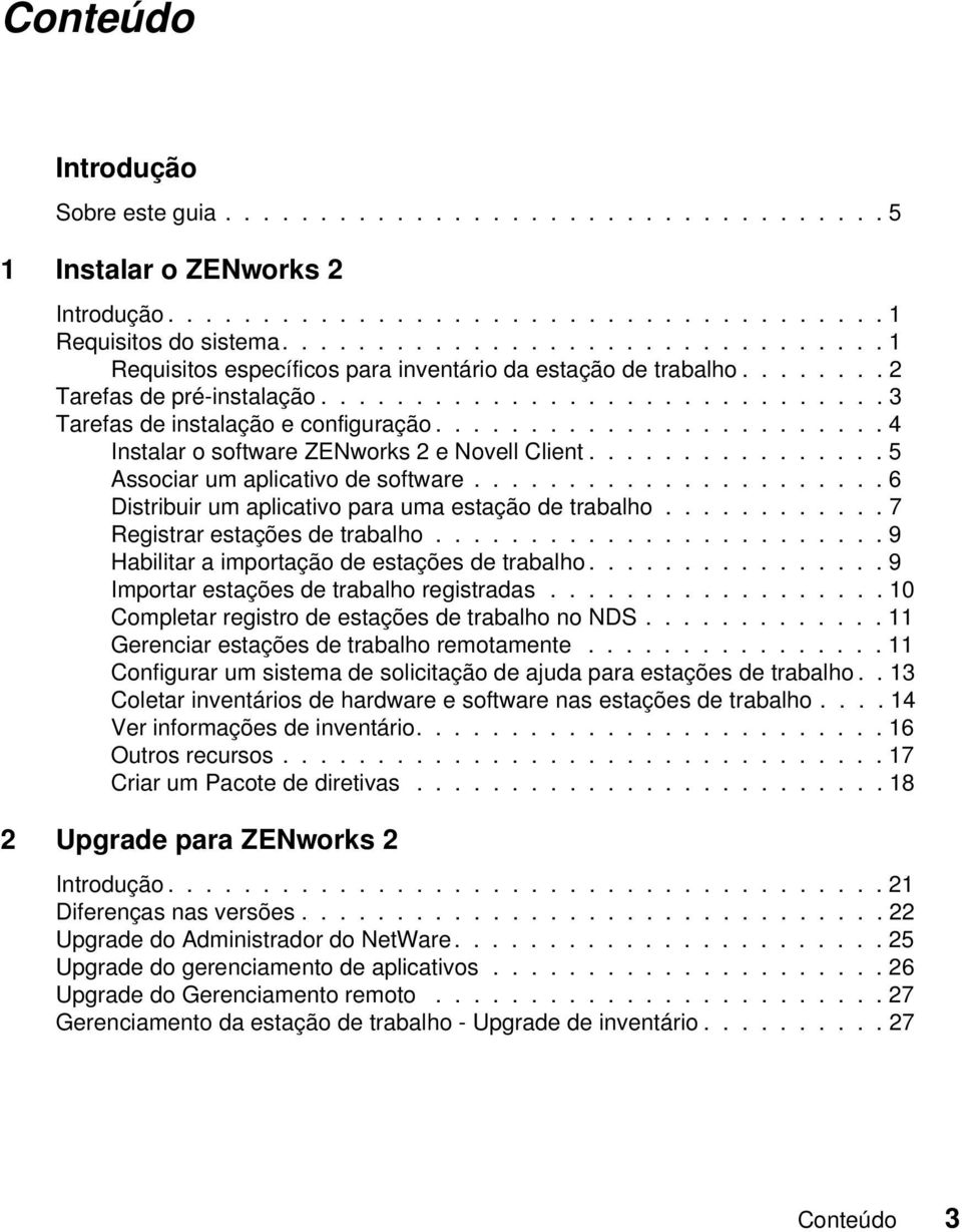 ....................... 4 Instalar o software ZENworks 2 e Novell Client................ 5 Associar um aplicativo de software...................... 6 Distribuir um aplicativo para uma estação de trabalho.