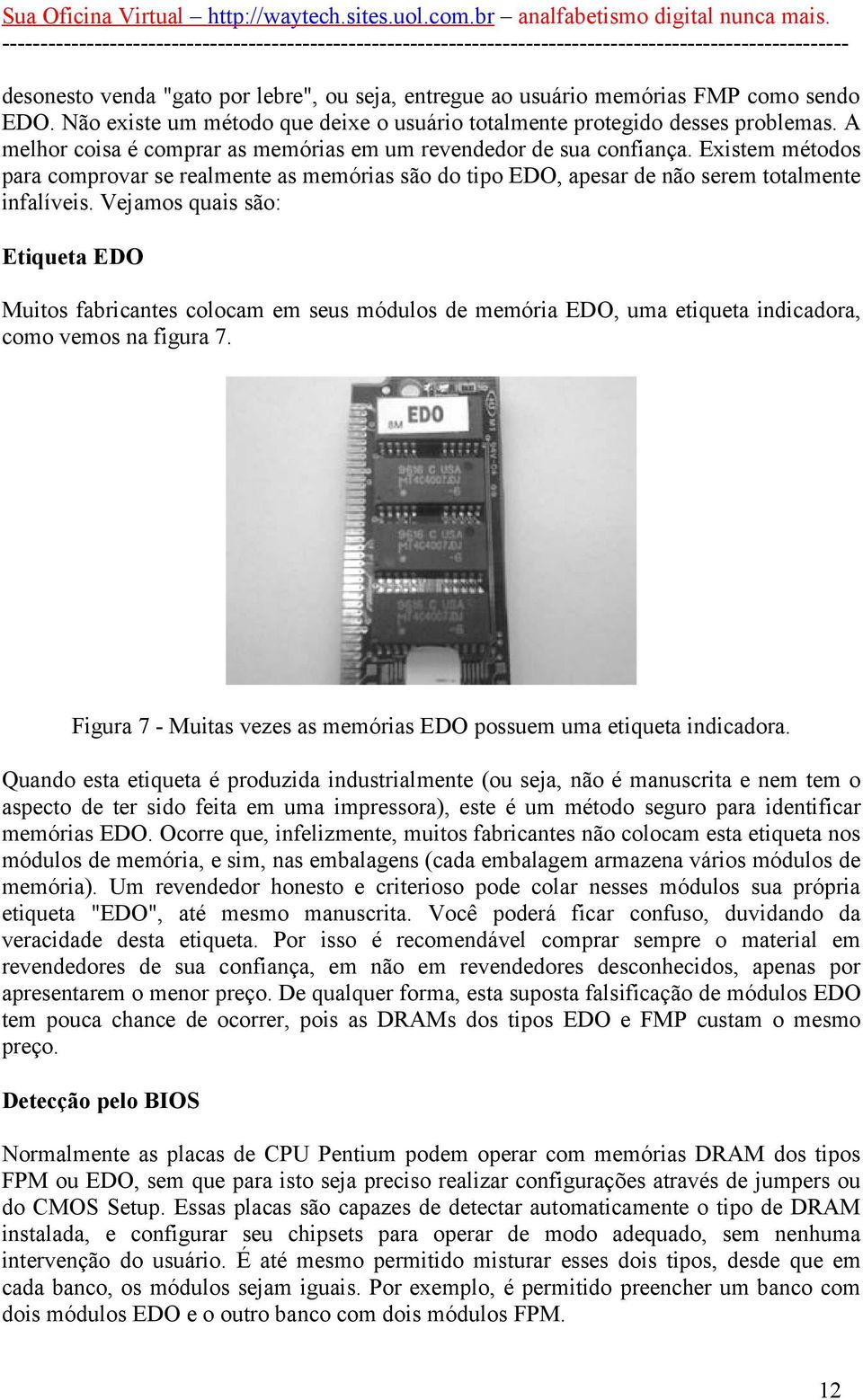 Vejamos quais são: Etiqueta EDO Muitos fabricantes colocam em seus módulos de memória EDO, uma etiqueta indicadora, como vemos na figura 7.