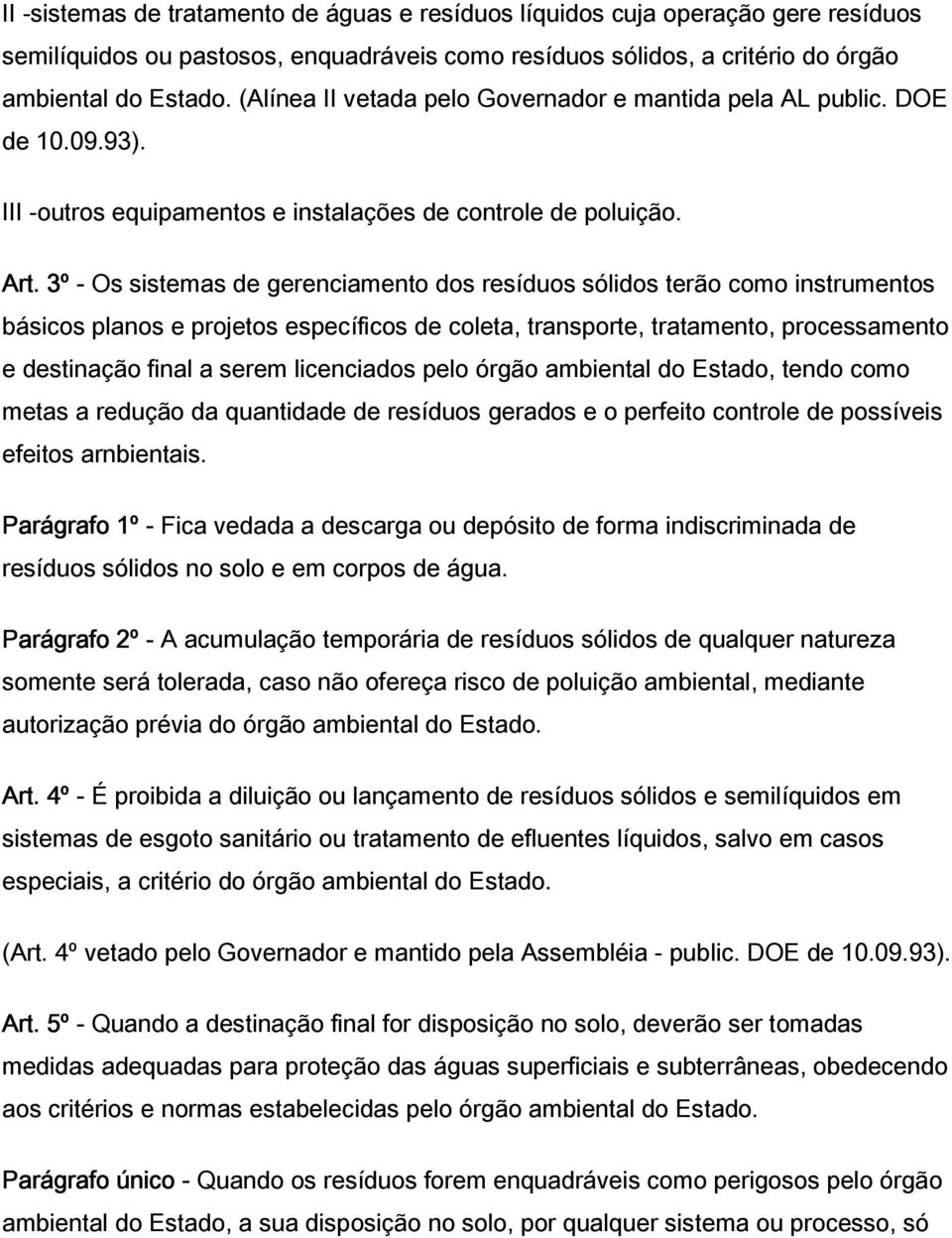 3º - Os sistemas de gerenciamento dos resíduos sólidos terão como instrumentos básicos planos e projetos específicos de coleta, transporte, tratamento, processamento e destinação final a serem