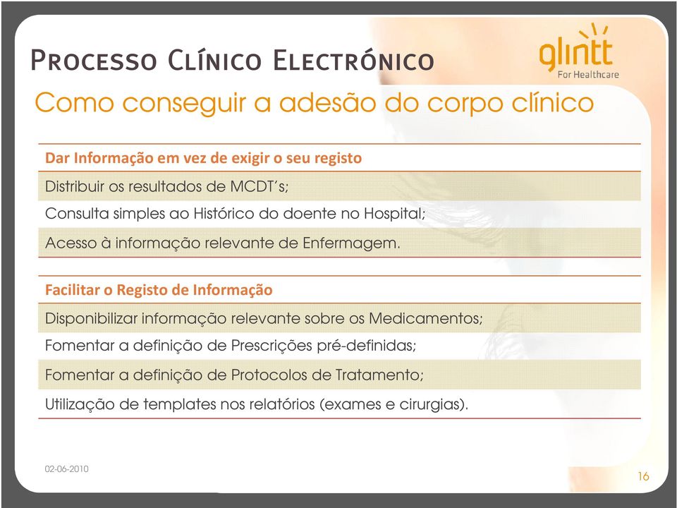 Facilitar o Registo de Informação Disponibilizar informação relevante sobre os Medicamentos; Fomentar a definição de