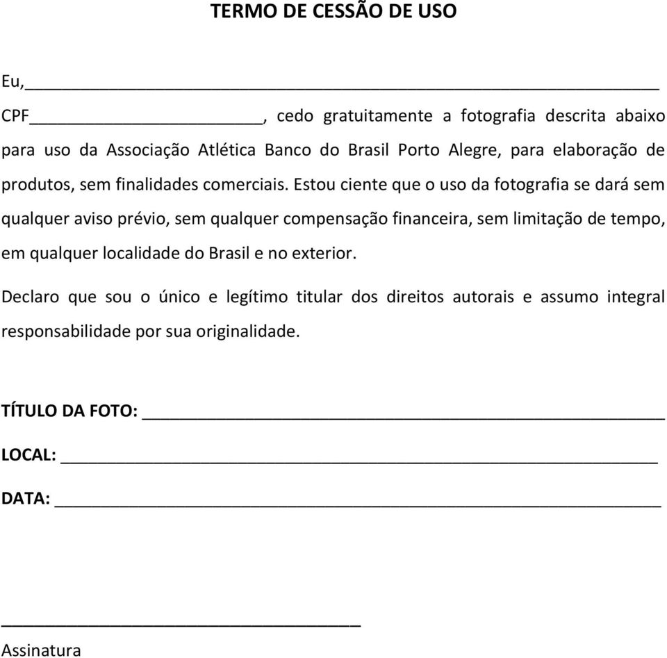 Estou ciente que o uso da fotografia se dará sem qualquer aviso prévio, sem qualquer compensação financeira, sem limitação de tempo, em