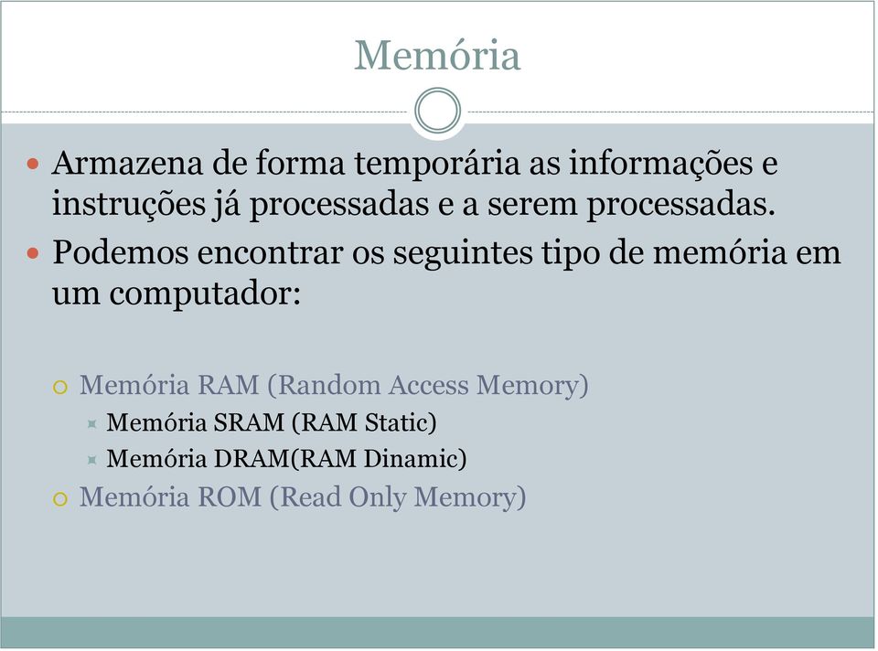 Podemos encontrar os seguintes tipo de memória em um computador:
