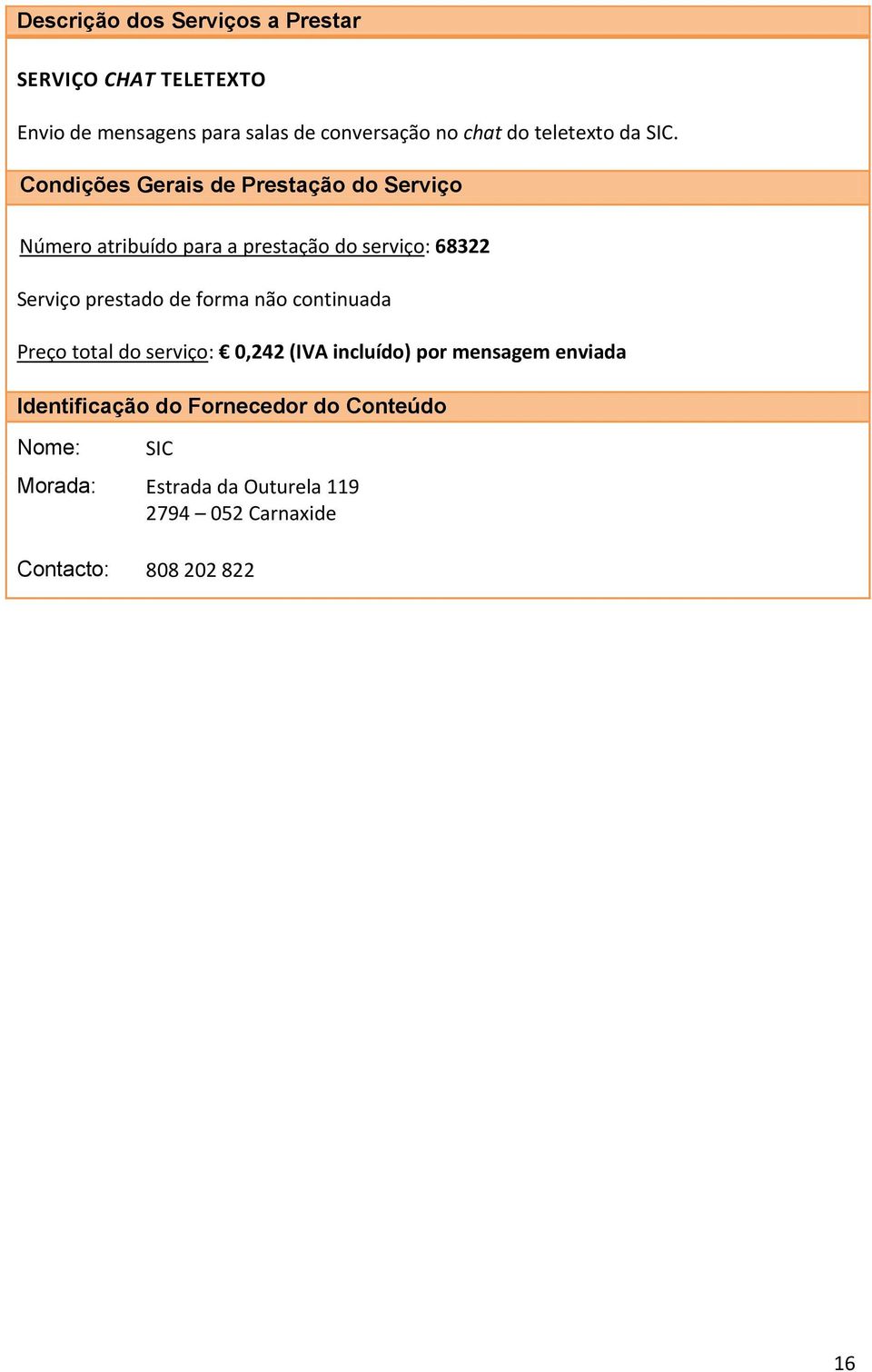 Número atribuído para a prestação do serviço: 68322 Serviço