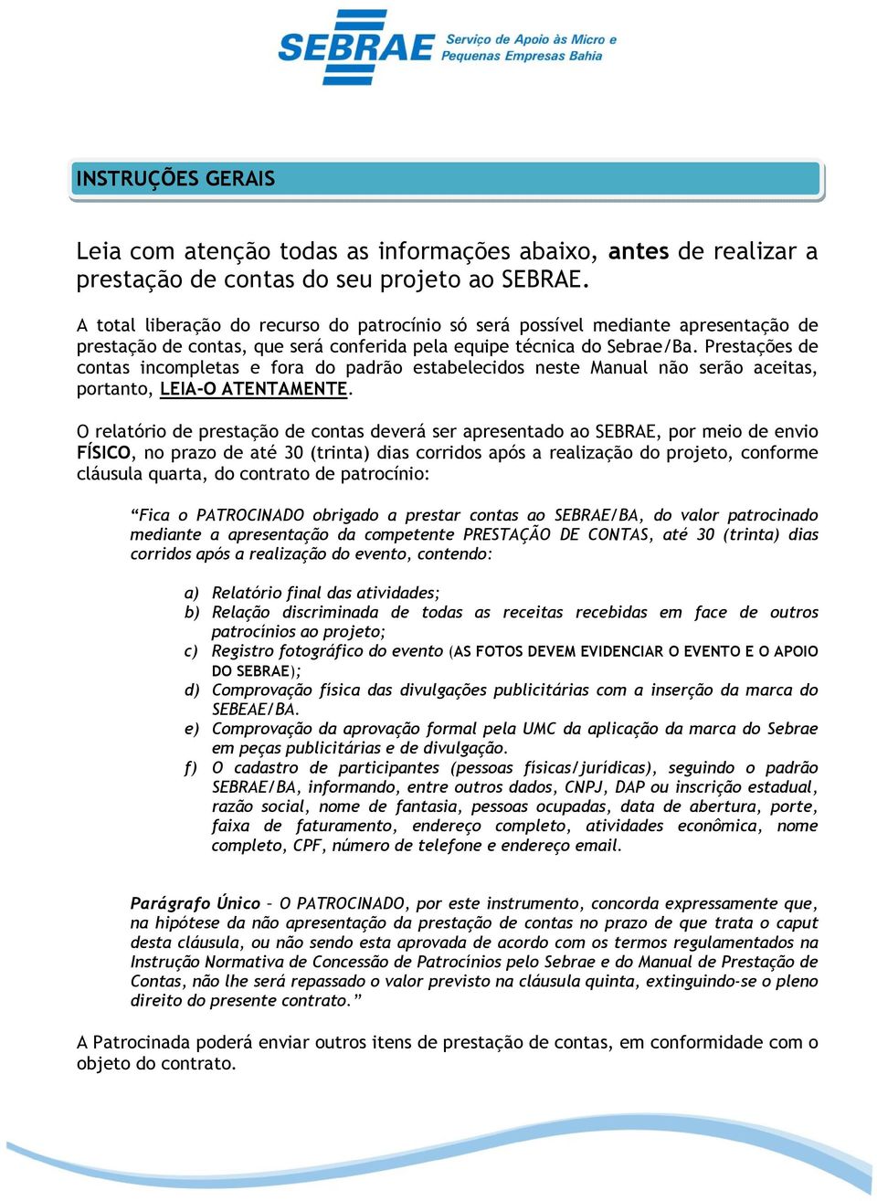 Prestações de contas incompletas e fora do padrão estabelecidos neste Manual não serão aceitas, portanto, LEIA-O ATENTAMENTE.