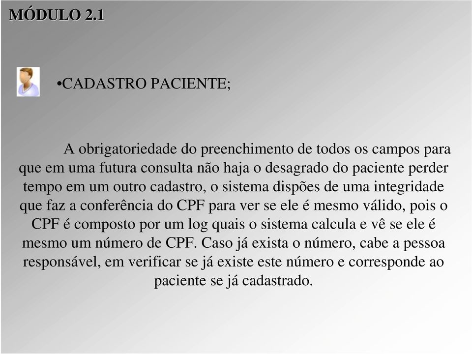 do paciente perder tempo em um outro cadastro, o sistema dispões de uma integridade que faz a conferência do CPF para ver se