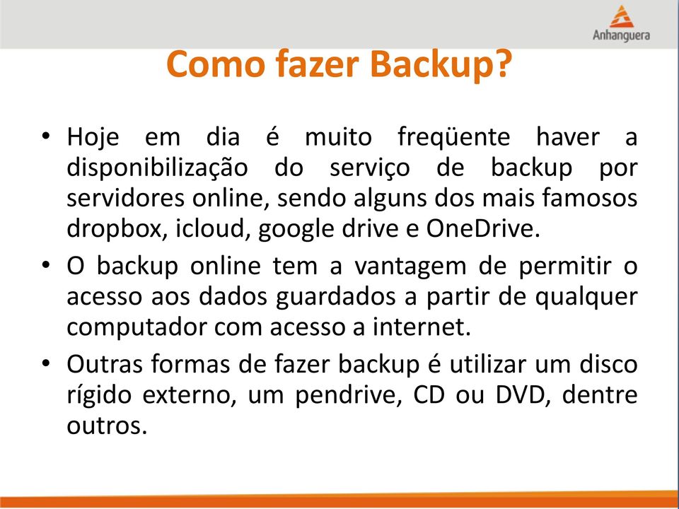 alguns dos mais famosos dropbox, icloud, google drive e OneDrive.