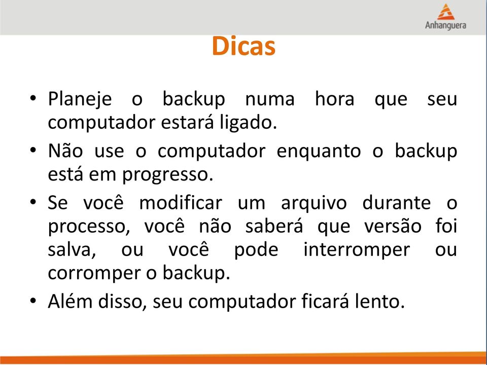 Se você modificar um arquivo durante o processo, você não saberá que