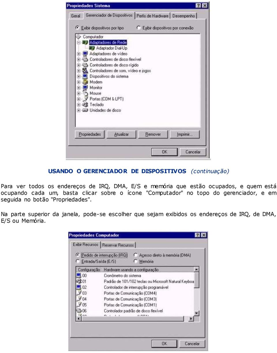 "Computador" no topo do gerenciador, e em seguida no botão "Propriedades".