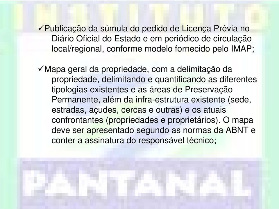 existentes e as áreas de Preservação Permanente, além da infra-estrutura existente (sede, estradas, açudes, cercas e outras) e os atuais