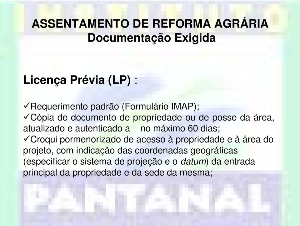 máximo 60 dias; Croqui pormenorizado de acesso à propriedade e à área do projeto, com indicação das