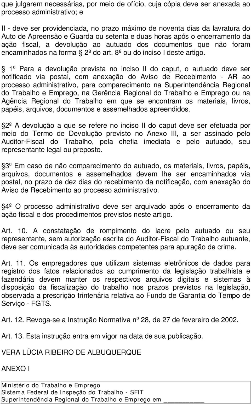 1º Para a devolução prevista no inciso II do caput, o autuado deve ser notificado via postal, com anexação do Aviso de Recebimento - AR ao processo administrativo, para comparecimento na