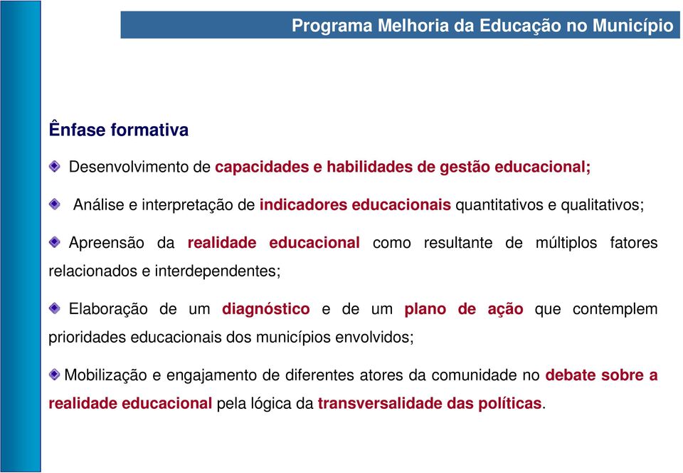 relacionados e interdependentes; Elaboração de um diagnóstico e de um plano de ação que contemplem prioridades educacionais dos municípios