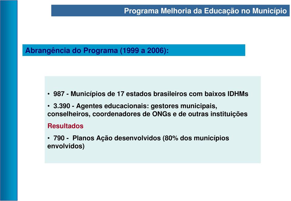 390 - Agentes educacionais: gestores municipais, conselheiros, coordenadores de