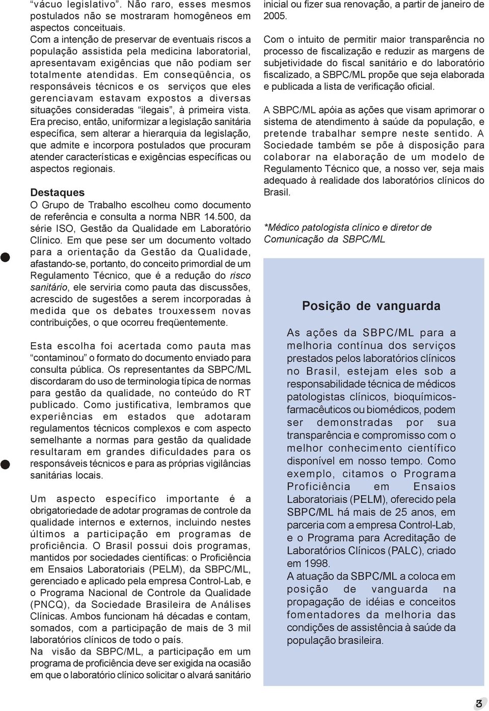 Em conseqüência, os responsáveis técnicos e os serviços que eles gerenciavam estavam expostos a diversas situações consideradas ilegais, à primeira vista.