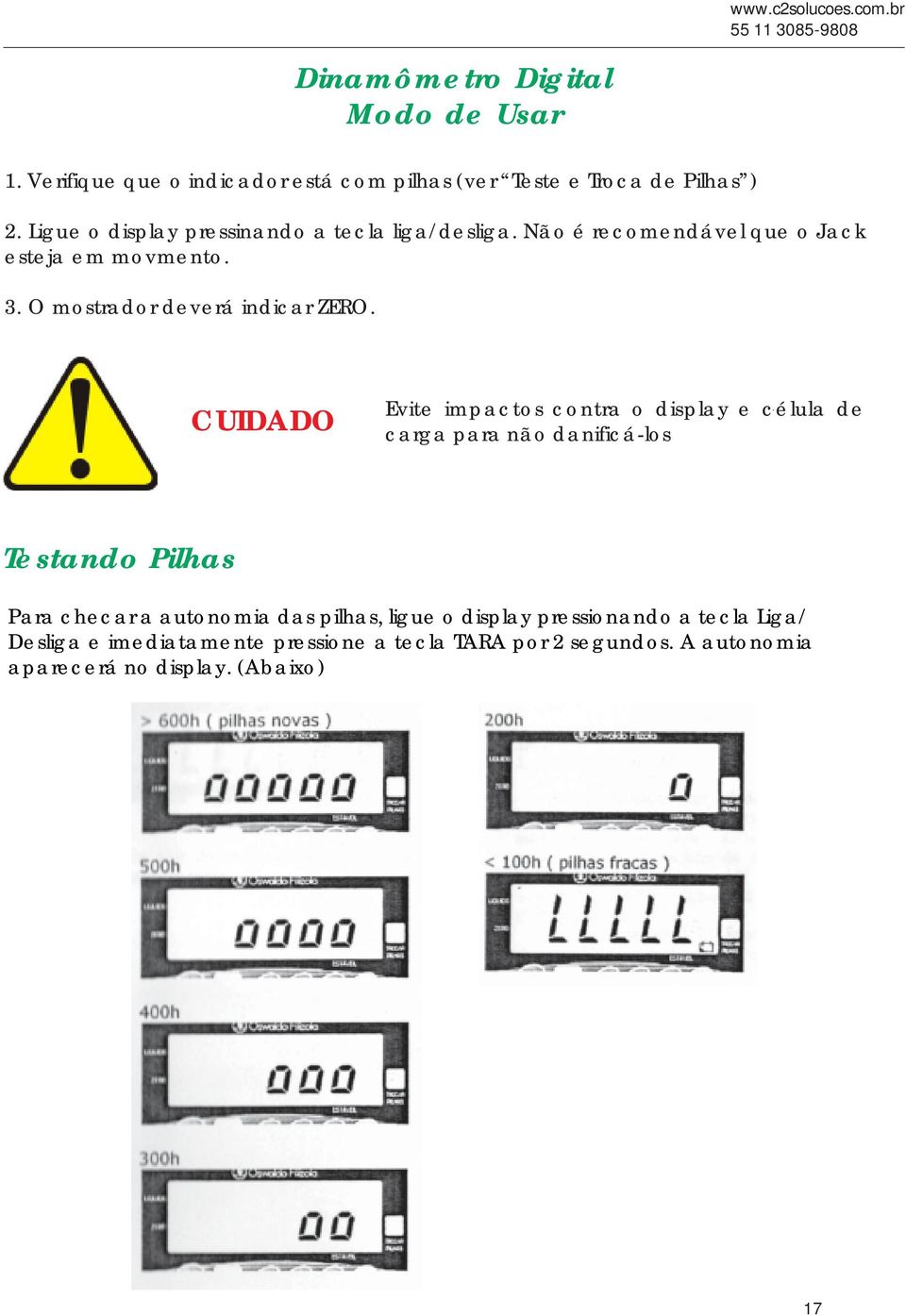 Não é recomendável que o Jack esteja em movmento. 3. O mostrador deverá indicar ZERO.