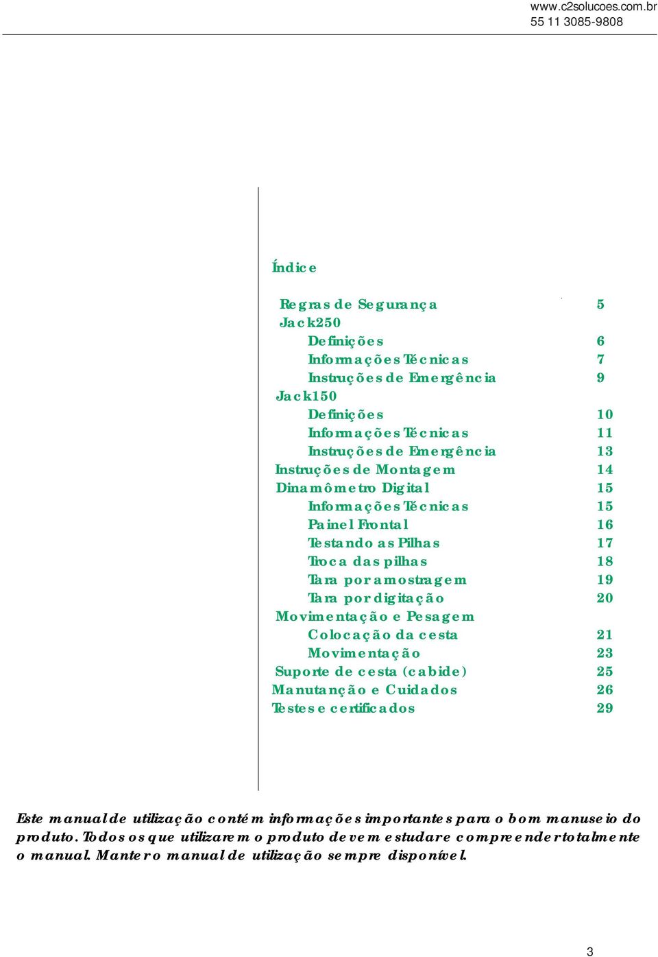 Emergência 13 Instruções de Montagem 14 Dinamômetro Digital 15 Informações Técnicas 15 Painel Frontal 16 Testando as Pilhas 17 Troca das pilhas 18 Tara por amostragem 19 Tara por