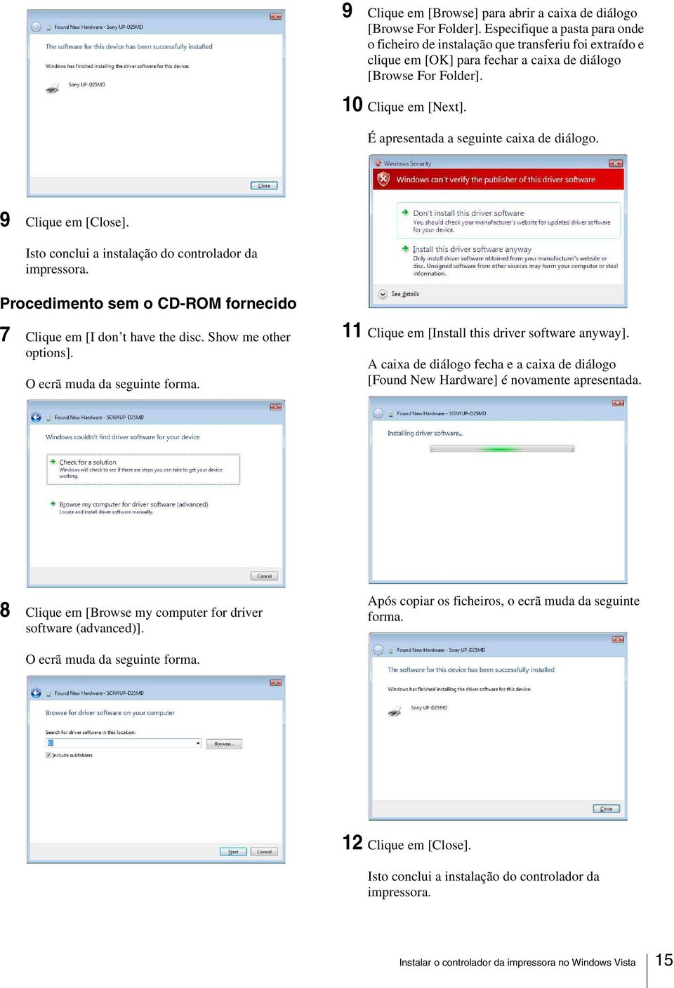 É apresentada a seguinte caixa de diálogo. 9 Clique em [Close]. Isto conclui a instalação do controlador da Procedimento sem o CD-ROM fornecido 7 Clique em [I don t have the disc.