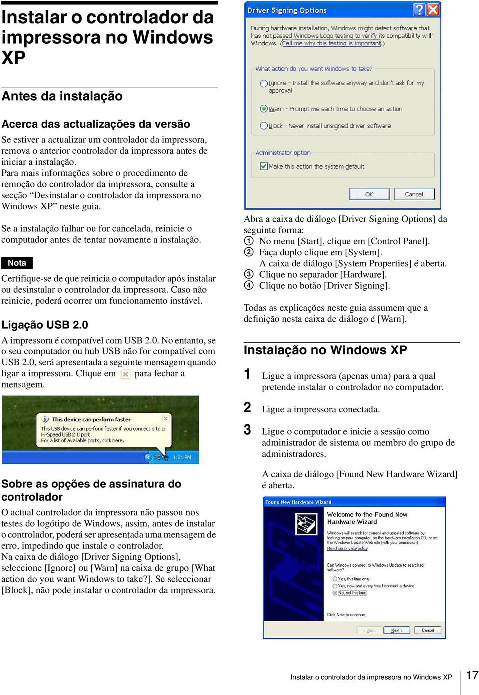Para mais informações sobre o procedimento de remoção do controlador da impressora, consulte a secção Desinstalar o controlador da impressora no Windows XP neste guia.