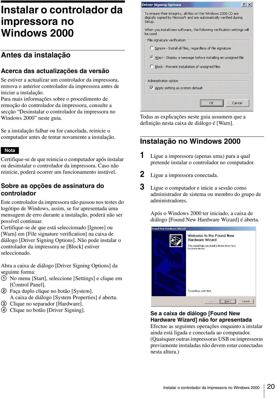 Se a instalação falhar ou for cancelada, reinicie o computador antes de tentar novamente a instalação.