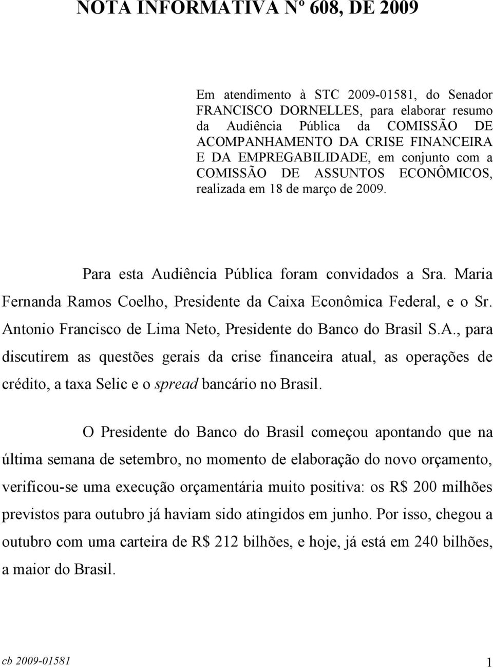 Maria Fernanda Ramos Coelho, Presidente da Caixa Econômica Federal, e o Sr. An