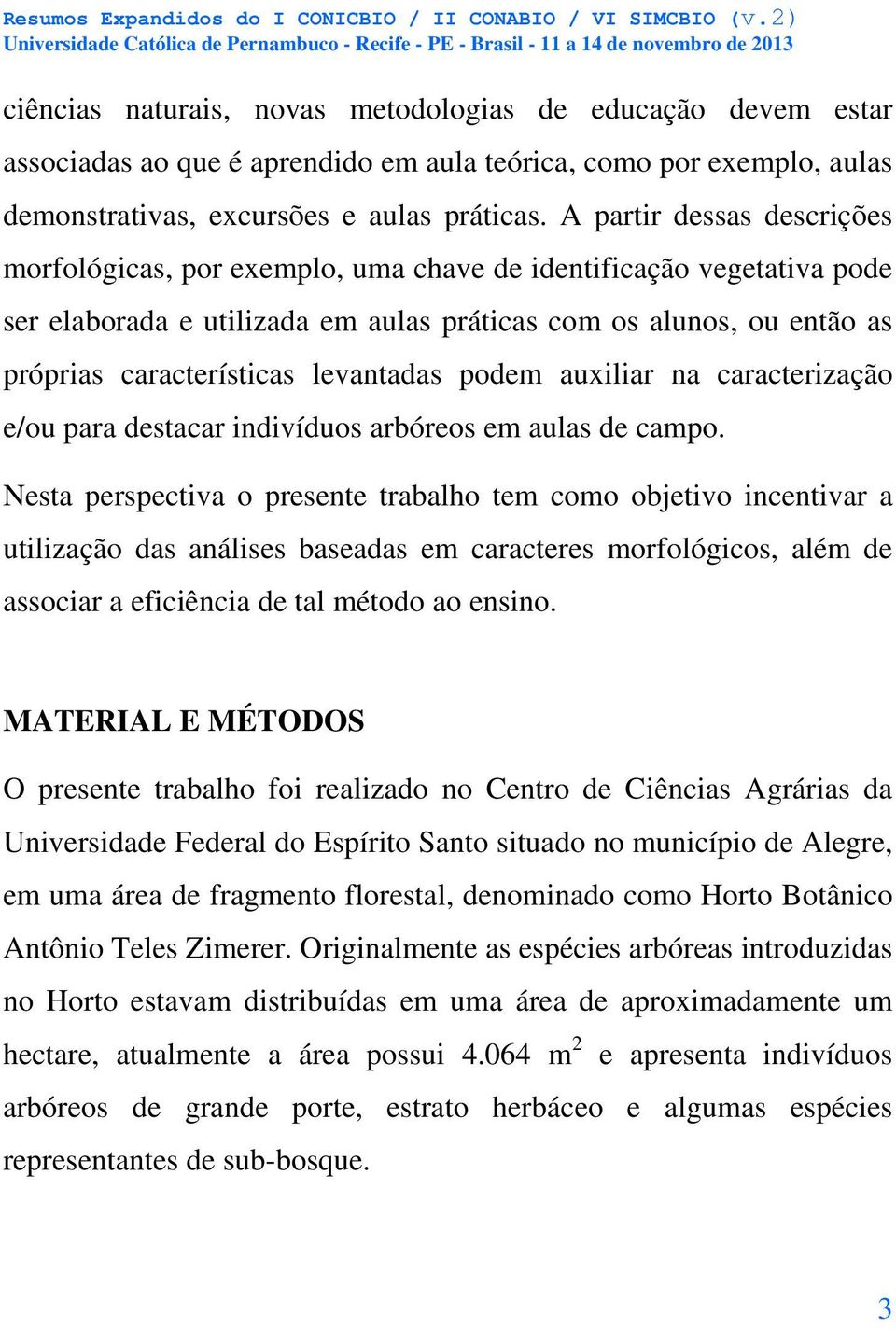 levantadas podem auxiliar na caracterização e/ou para destacar indivíduos arbóreos em aulas de campo.