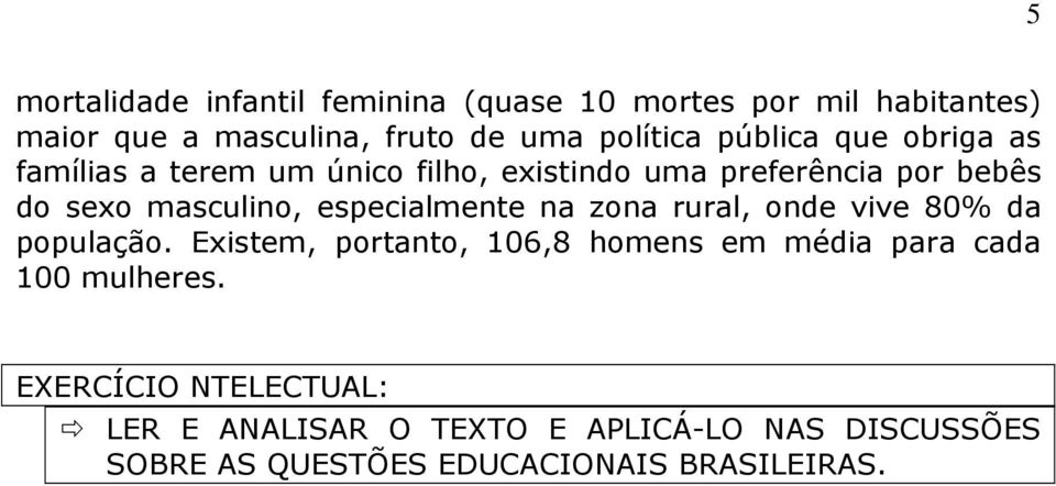 especialmente na zona rural, onde vive 80% da população.