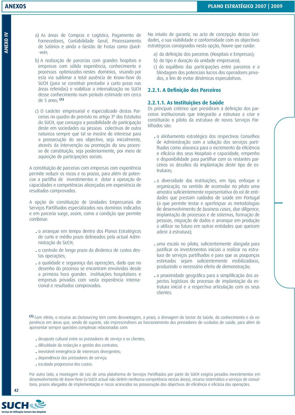 do SUCH (para se constituir prestador a curto prazo nas áreas referidas) e viabilizar a internalização no SUCH desse conhecimento num período estimado em cerca de 5 anos; (1) c) O carácter