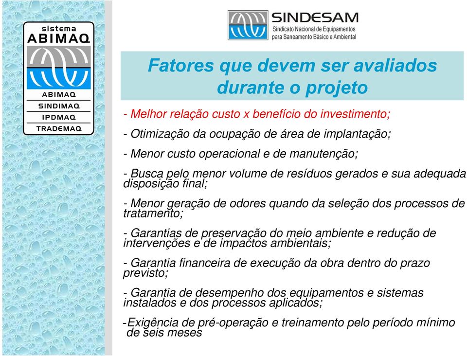 tratamento; - Garantias de preservação do meio ambiente e redução de intervenções e de impactos ambientais; - Garantia financeira de execução da obra dentro do prazo