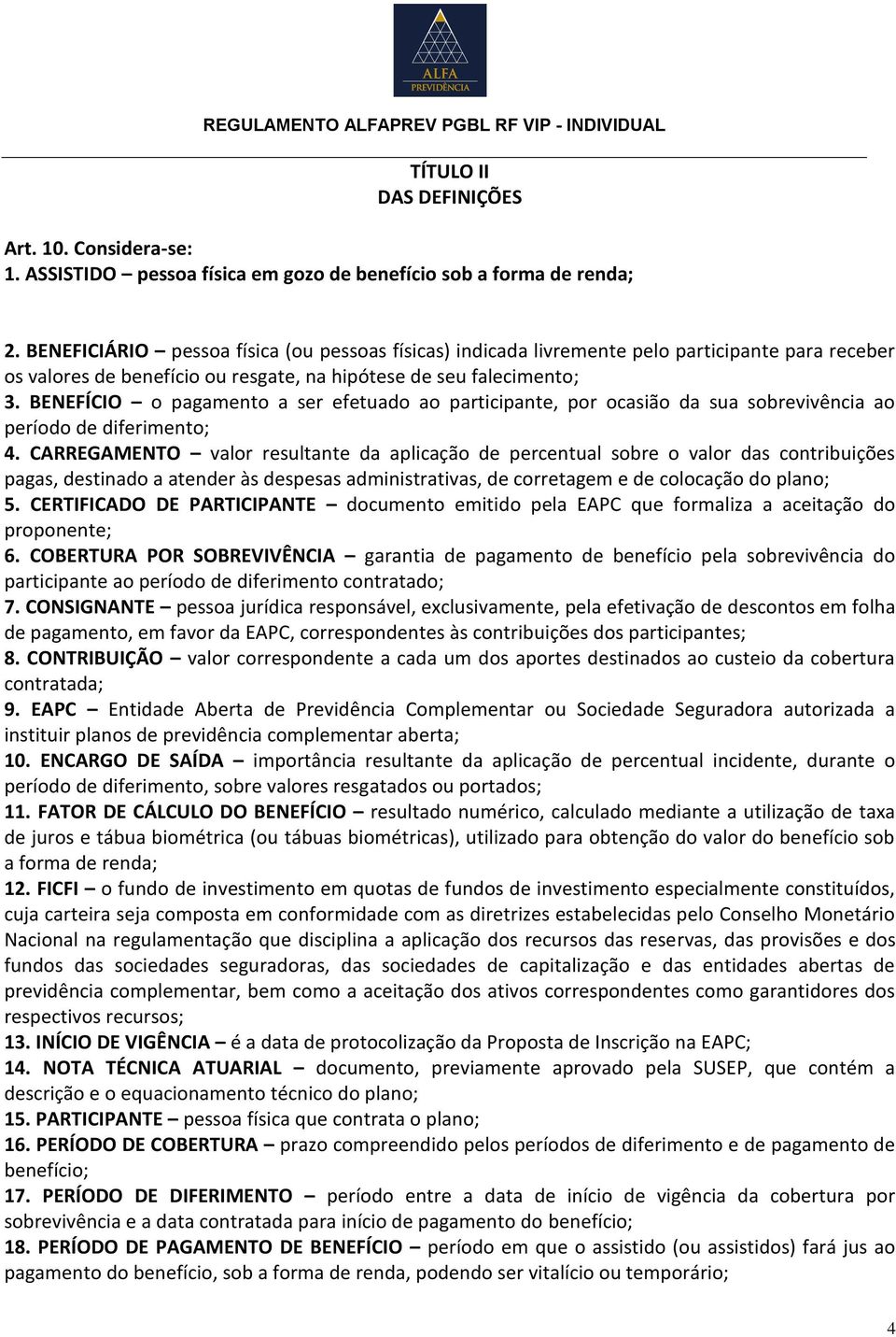 BENEFÍCIO o pagamento a ser efetuado ao participante, por ocasião da sua sobrevivência ao período de diferimento; 4.