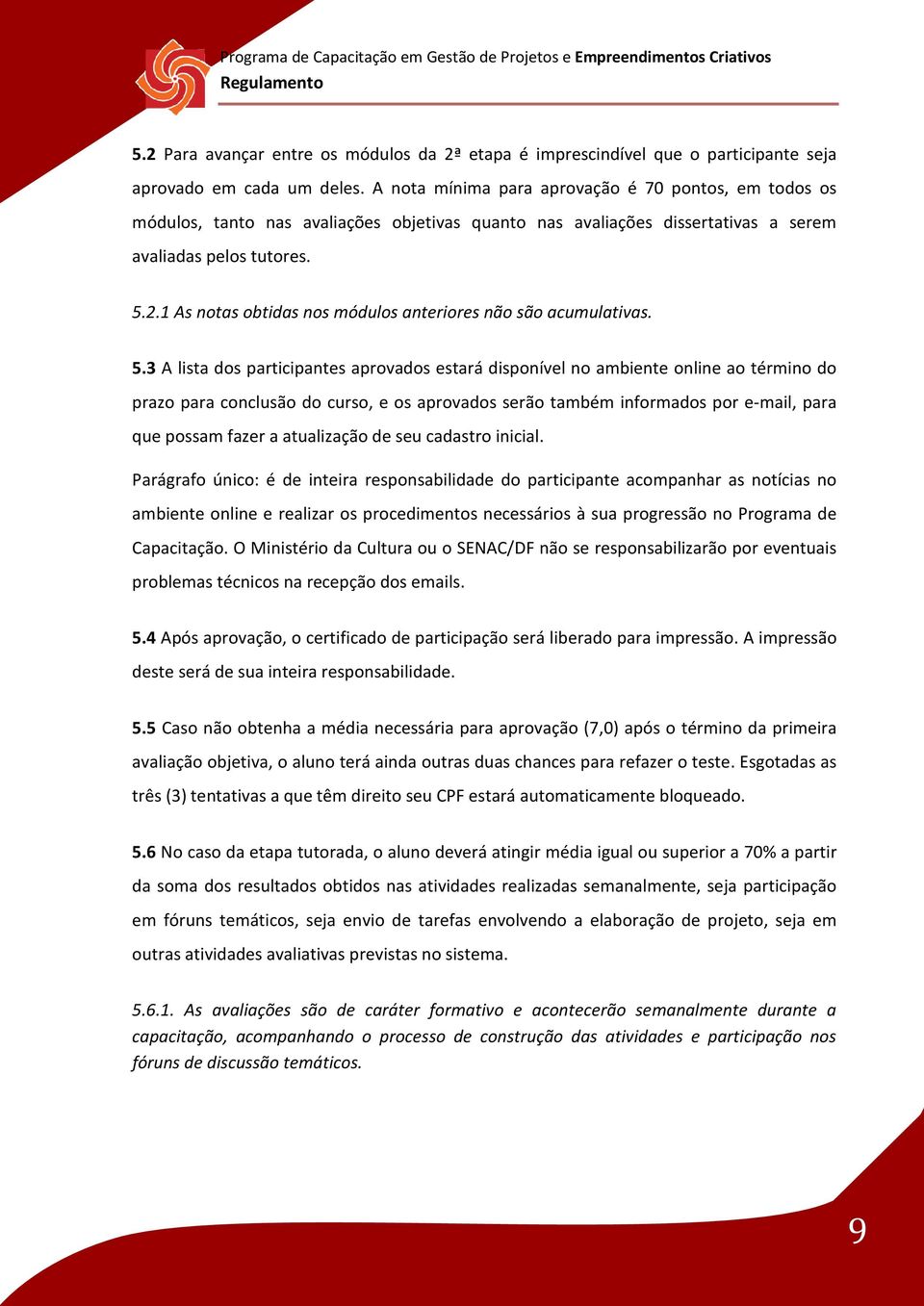 1 As notas obtidas nos módulos anteriores não são acumulativas. 5.