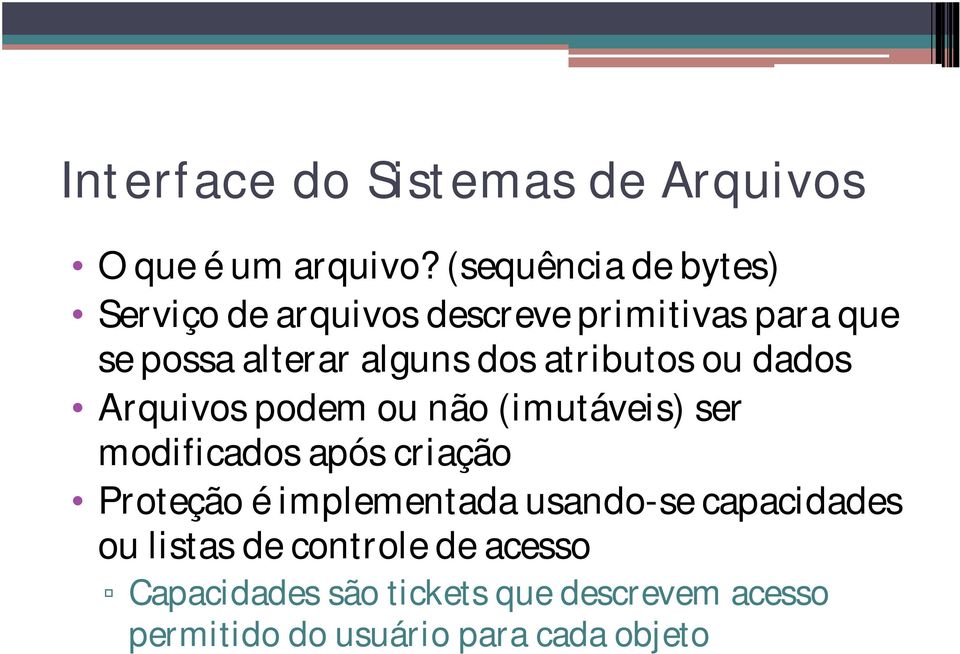 atributos ou dados Arquivos podem ou não (imutáveis) ser modificados após criação Proteção é