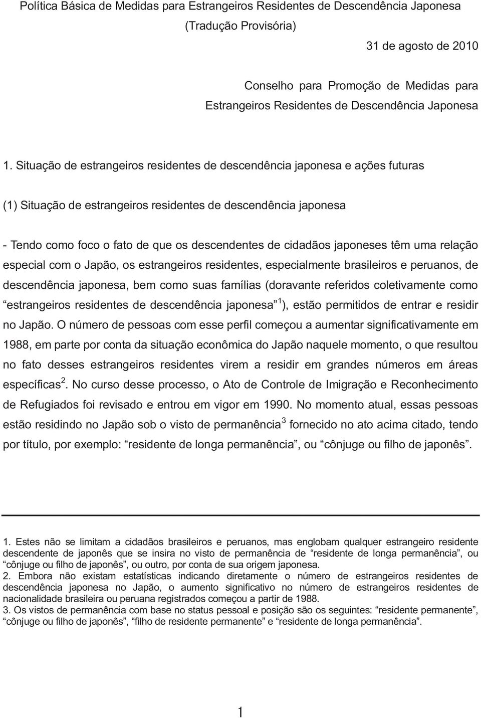 Situação de estrangeiros residentes de descendência japonesa e ações futuras (1) Situação de estrangeiros residentes de descendência japonesa - Tendo como foco o fato de que os descendentes de